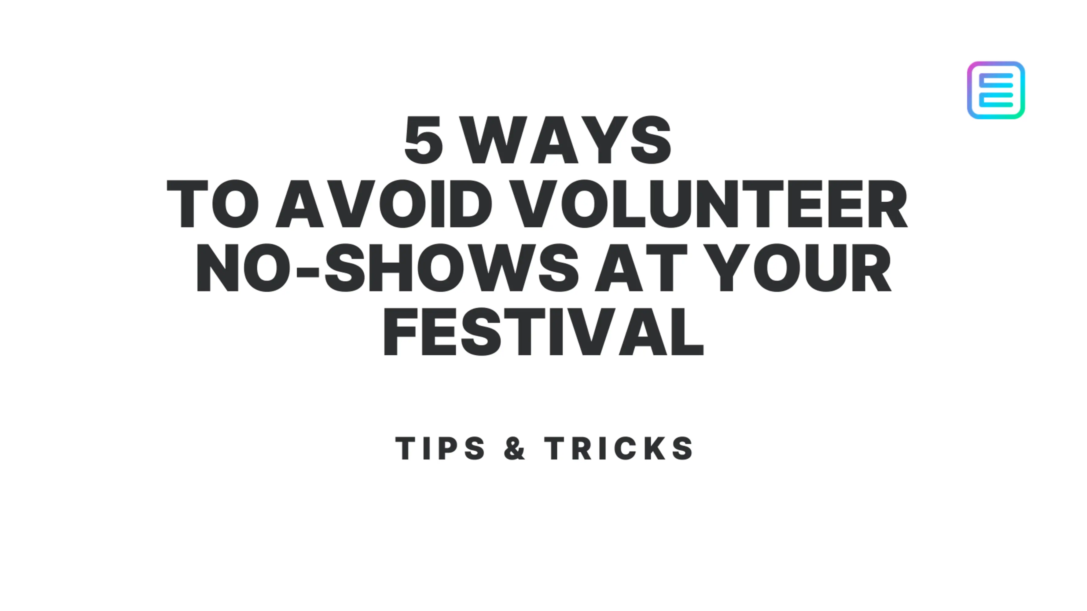5 Ways to Avoid Volunteer No-Shows at Your Festival