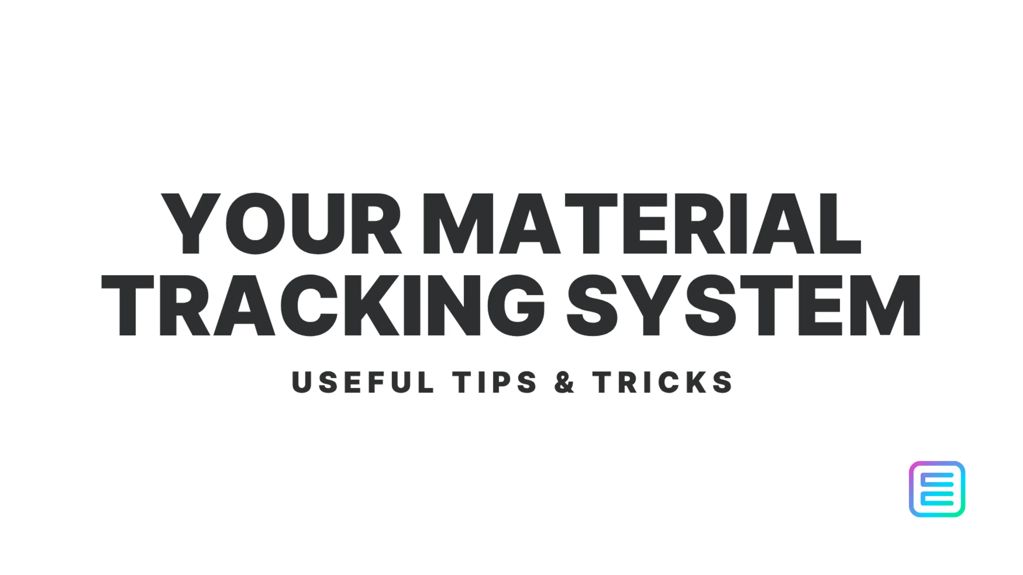 Your Material Tracking System (The Fast Version)